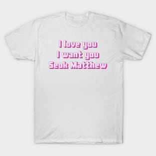 I love you, I want you, Seok Matthew - Zerobaseone T-Shirt